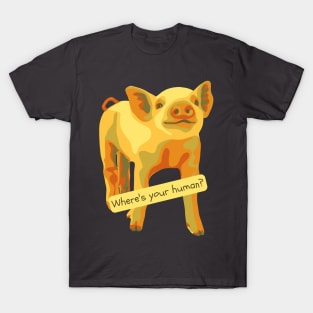 Where's Your Human? T-Shirt